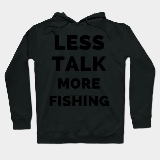 Less Talk More Fishing - Gift For Fishing Lovers, Fisherman - Black And White Simple Font Hoodie by Famgift